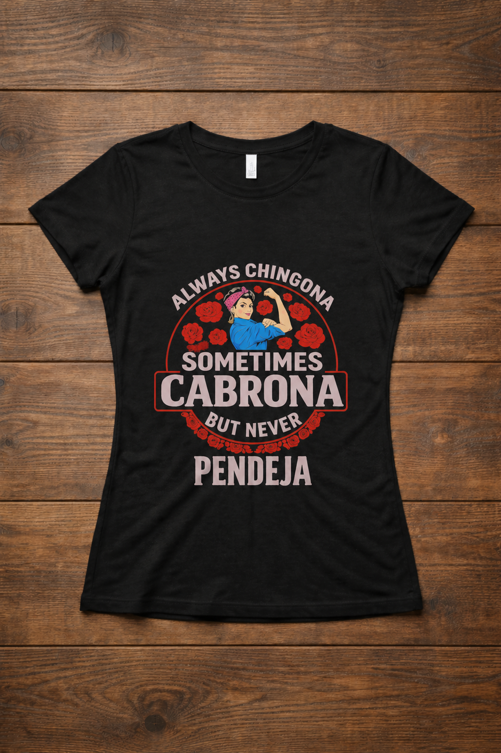Always Chingona. Sometimes Cabrona. But Never Pendeja