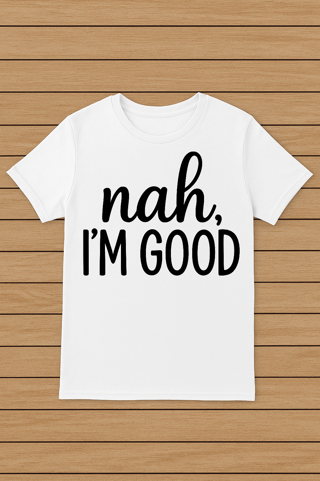 y- Nah, I’m Good – Funny Minimalist Sarcasm T-Shirt