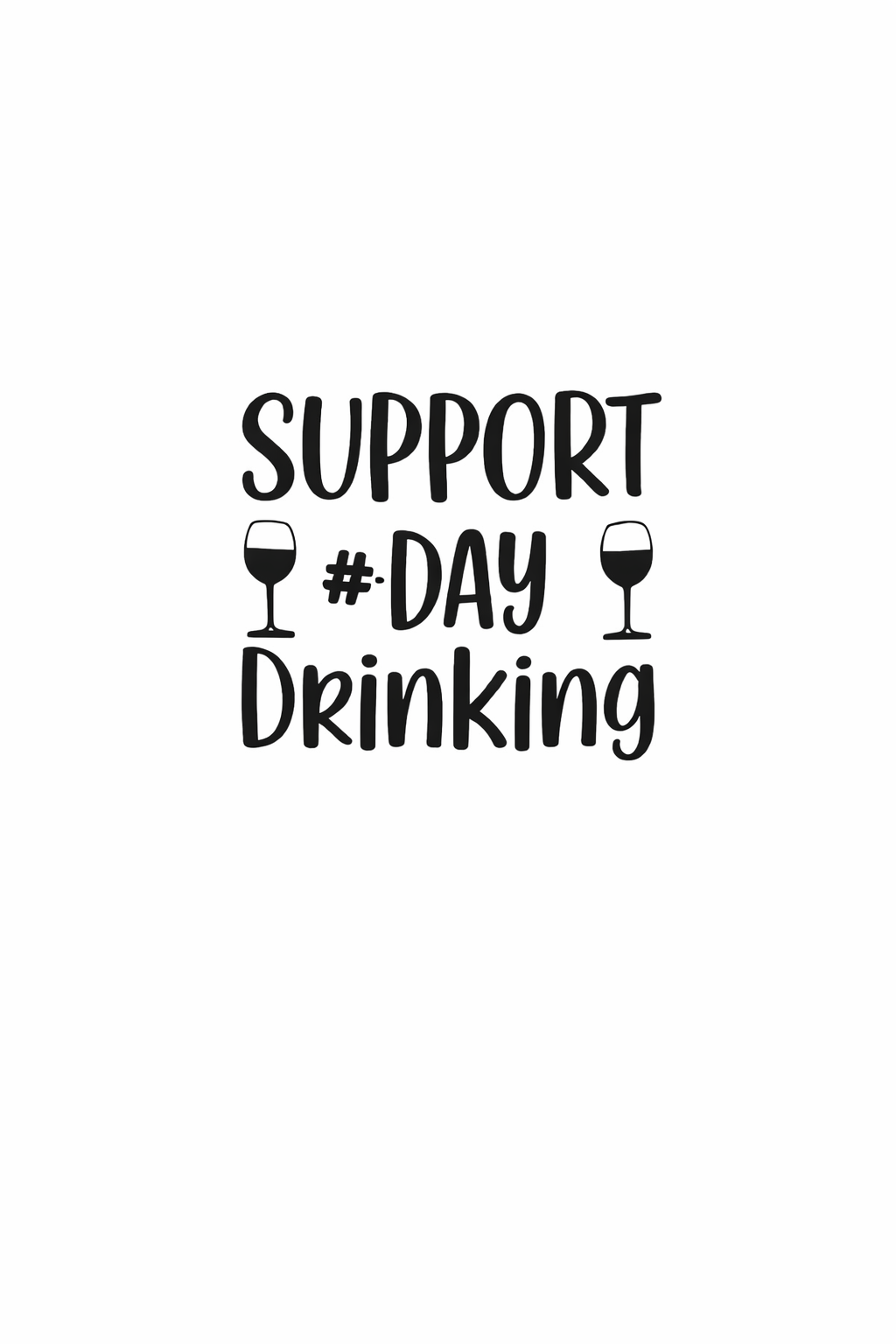 c-Support Day Drinking – Funny Drinking T-Shirt