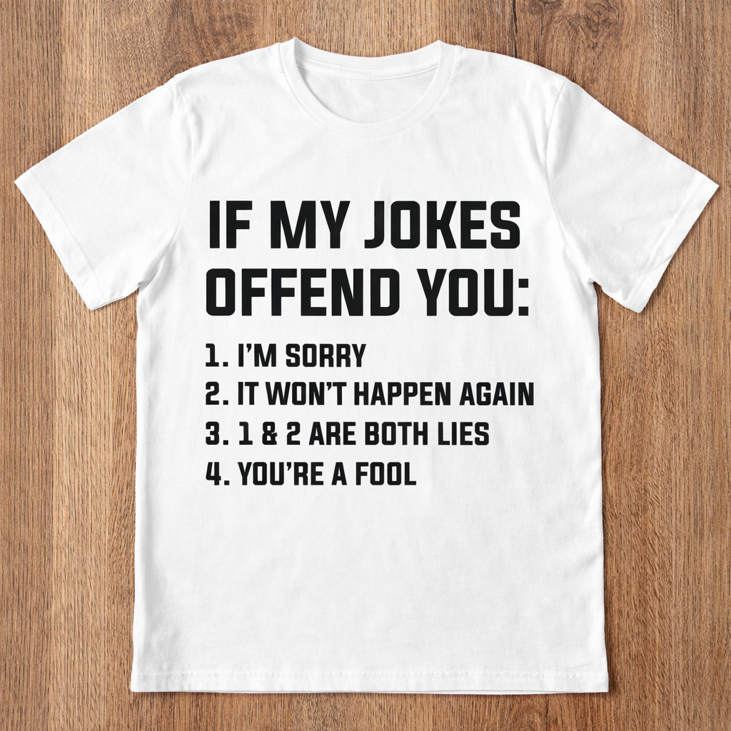 x- If My Jokes Offend You Shirt – Funny Sarcastic T-Shirt | Savage Humor Tee | Unapologetic Statement Shirt